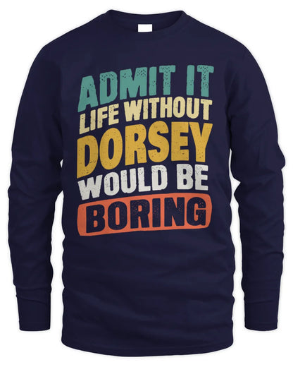 DORSEY TP88-K4-229
Personalized Funny Quote Apparel “Life Without NAME Would Be Boring” - Men's Long Sleeved T-Shirt - Navy