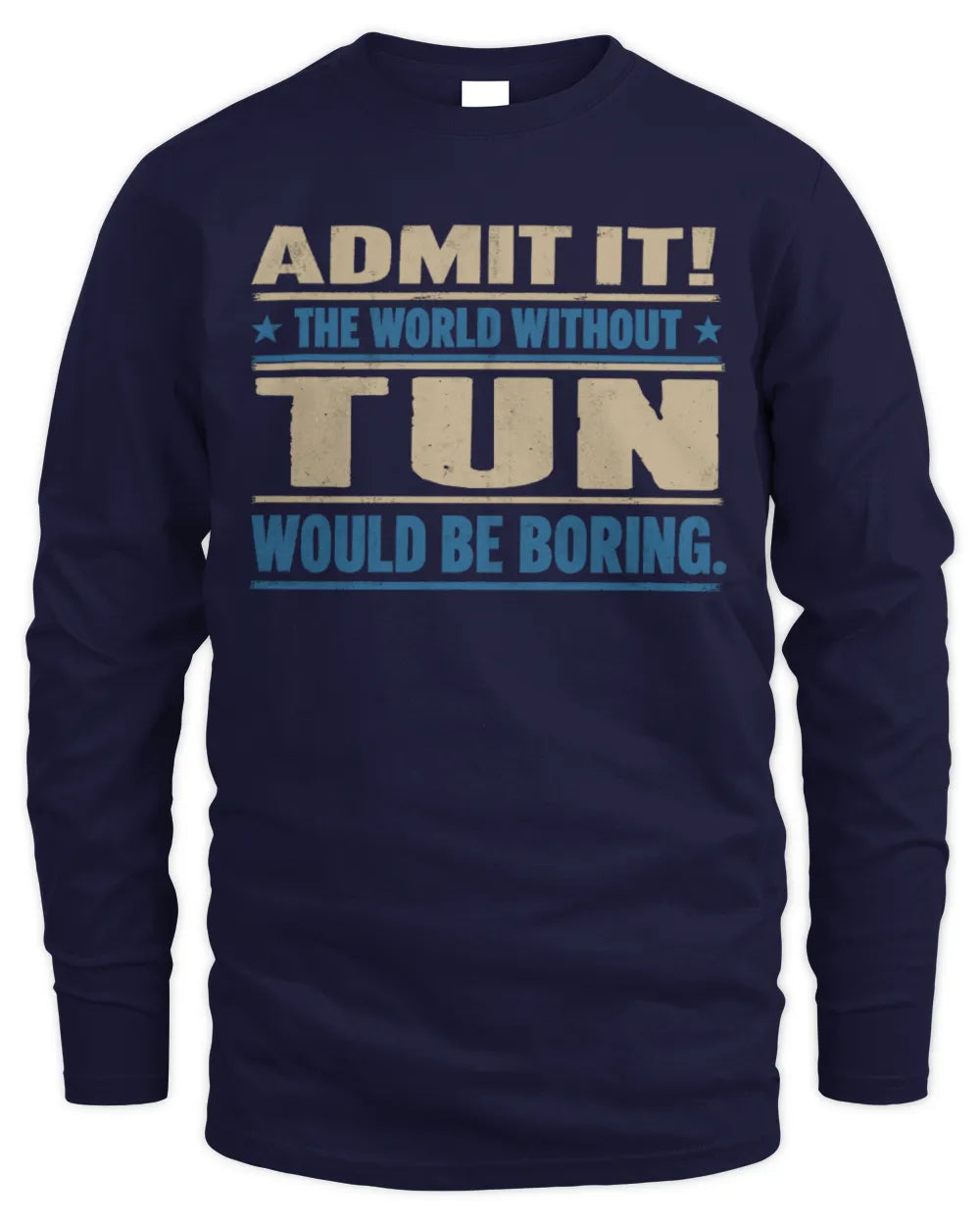 TUN TP68-K2-968 – Personalized Funny Quote Apparel “The World Without NAME Would Be Boring” - Men's Long Sleeved T-Shirt - Navy