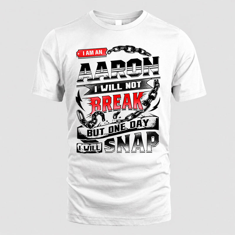 AARON HP28-K4-129 – Personalized Name Quote T-Shirt “I Will Not Break, But One Day I Will Snap”