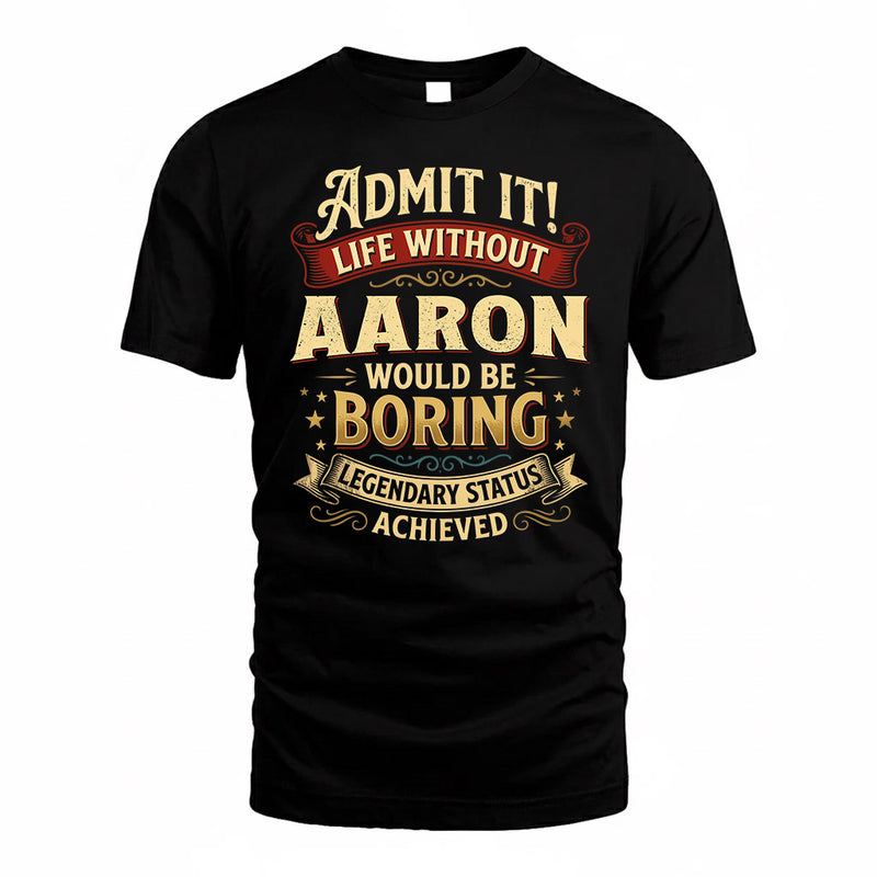 AARON TP65-K5-268–Personalized Funny Quote Apparel “Life Without NAME Would Be Boring”