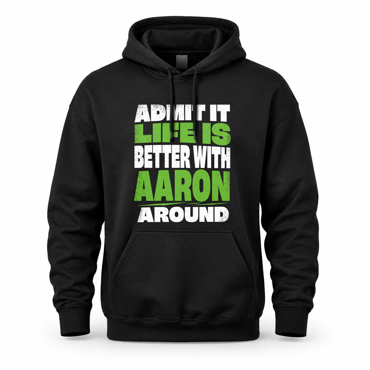 AARON HP68-K4-189 – Personalized Funny Quote Apparel “Admit It, Life Is Better With NAME Around”