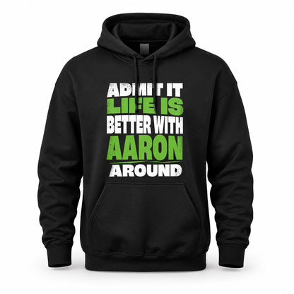 AARON HP68-K4-189 – Personalized Funny Quote Apparel “Admit It, Life Is Better With NAME Around”