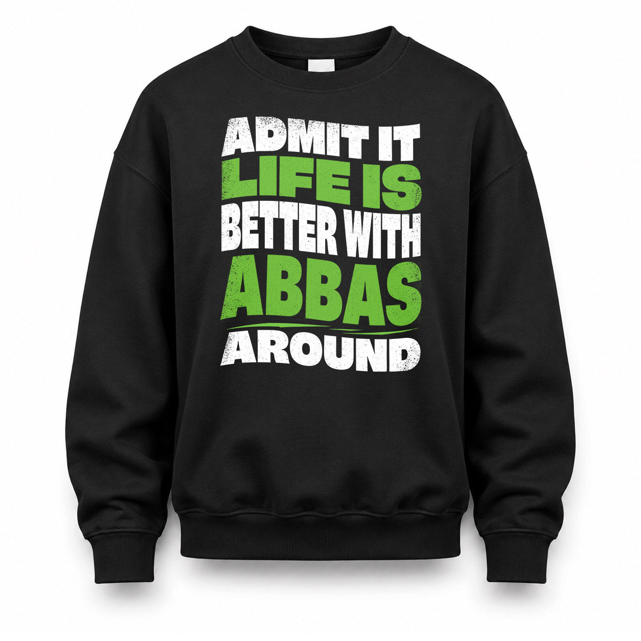 ABBAS HP99-K4-189 – Personalized Funny Quote Apparel “Admit It, Life Is Better With NAME Around”