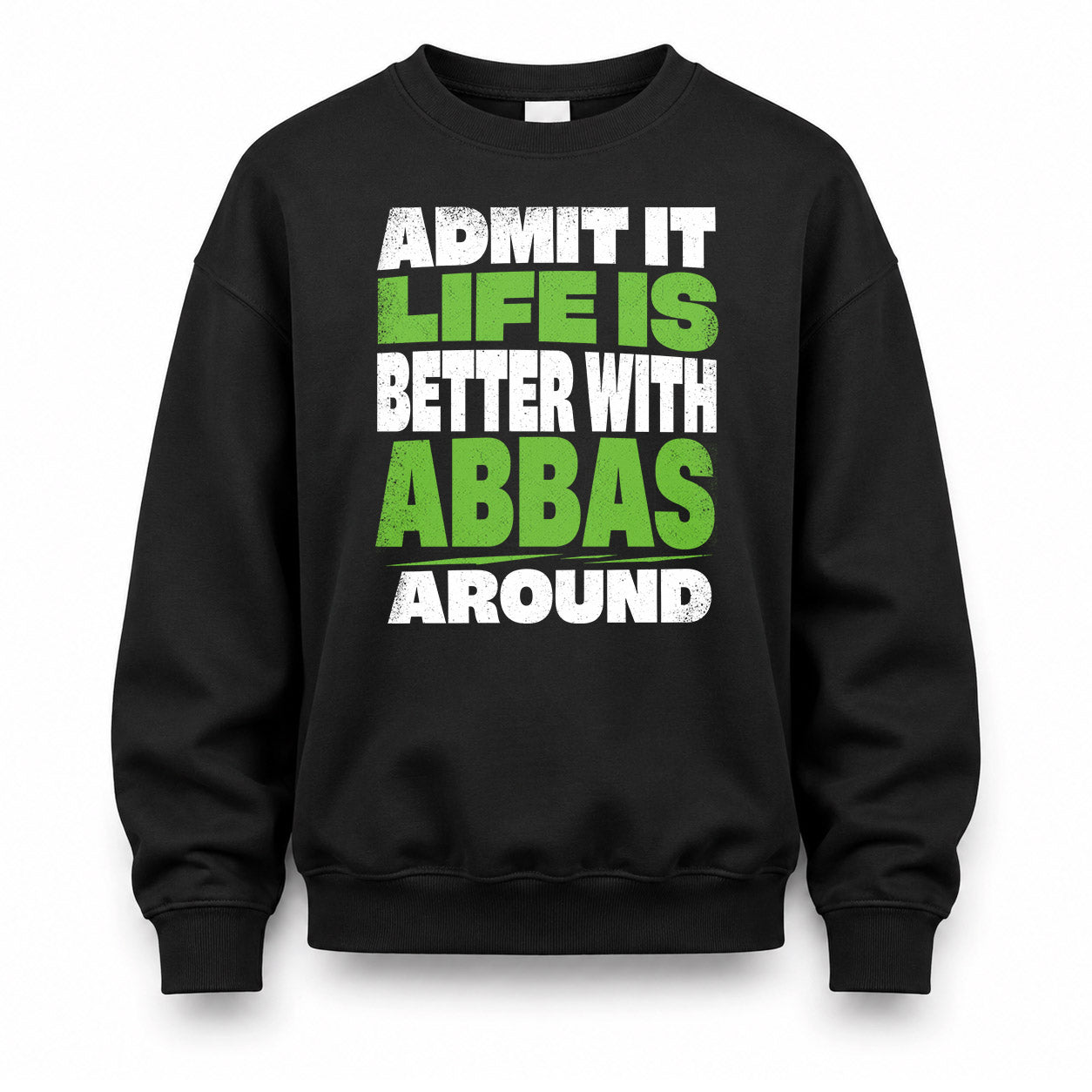 ABBAS HP68-K4-189 – Personalized Funny Quote Apparel “Admit It, Life Is Better With NAME Around”