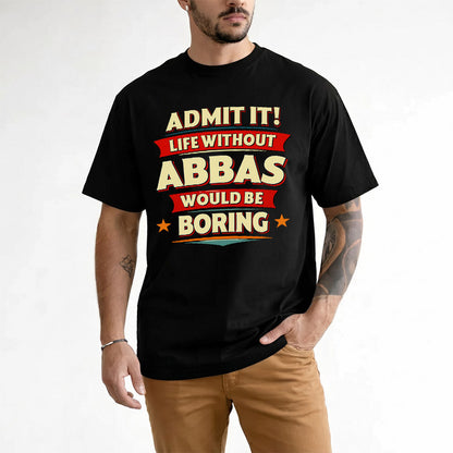 ABBAS  PH88-K2-106–Personalized Funny Quote Apparel “Life Without NAME Would Be Boring”