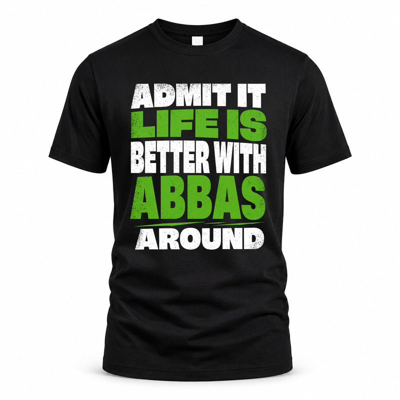 ABBAS HP68-K4-189 – Personalized Funny Quote Apparel “Admit It, Life Is Better With NAME Around”