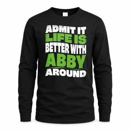 ABBY HP99-K4-189 – Personalized Funny Quote Apparel “Admit It, Life Is Better With NAME Around”