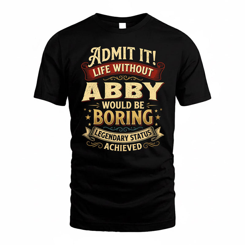 ABBY TP65-K5-268–Personalized Funny Quote Apparel “Life Without NAME Would Be Boring”