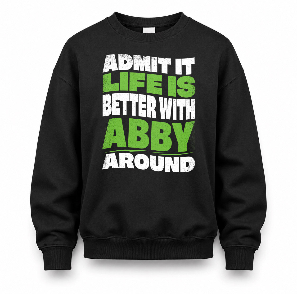 ABBY HP99-K4-189 – Personalized Funny Quote Apparel “Admit It, Life Is Better With NAME Around”