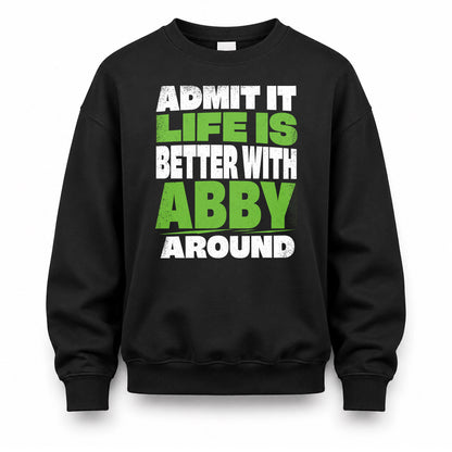 ABBY HP68-K4-189 – Personalized Funny Quote Apparel “Admit It, Life Is Better With NAME Around”