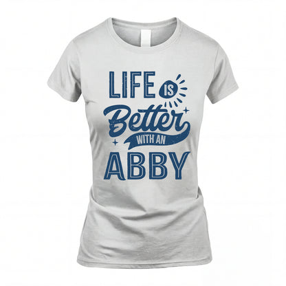 ABBY HH88-K2–Personalized Name Quote T-Shirt Life Is Better With Unisex Gift