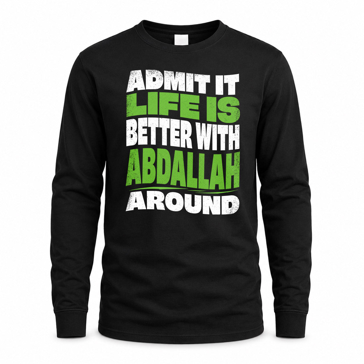 ABDALLAH HP99-K4-189 – Personalized Funny Quote Apparel “Admit It, Life Is Better With NAME Around”