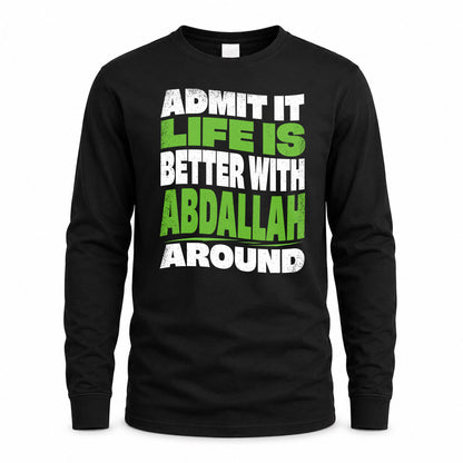 ABDALLAH HP99-K4-189 – Personalized Funny Quote Apparel “Admit It, Life Is Better With NAME Around”