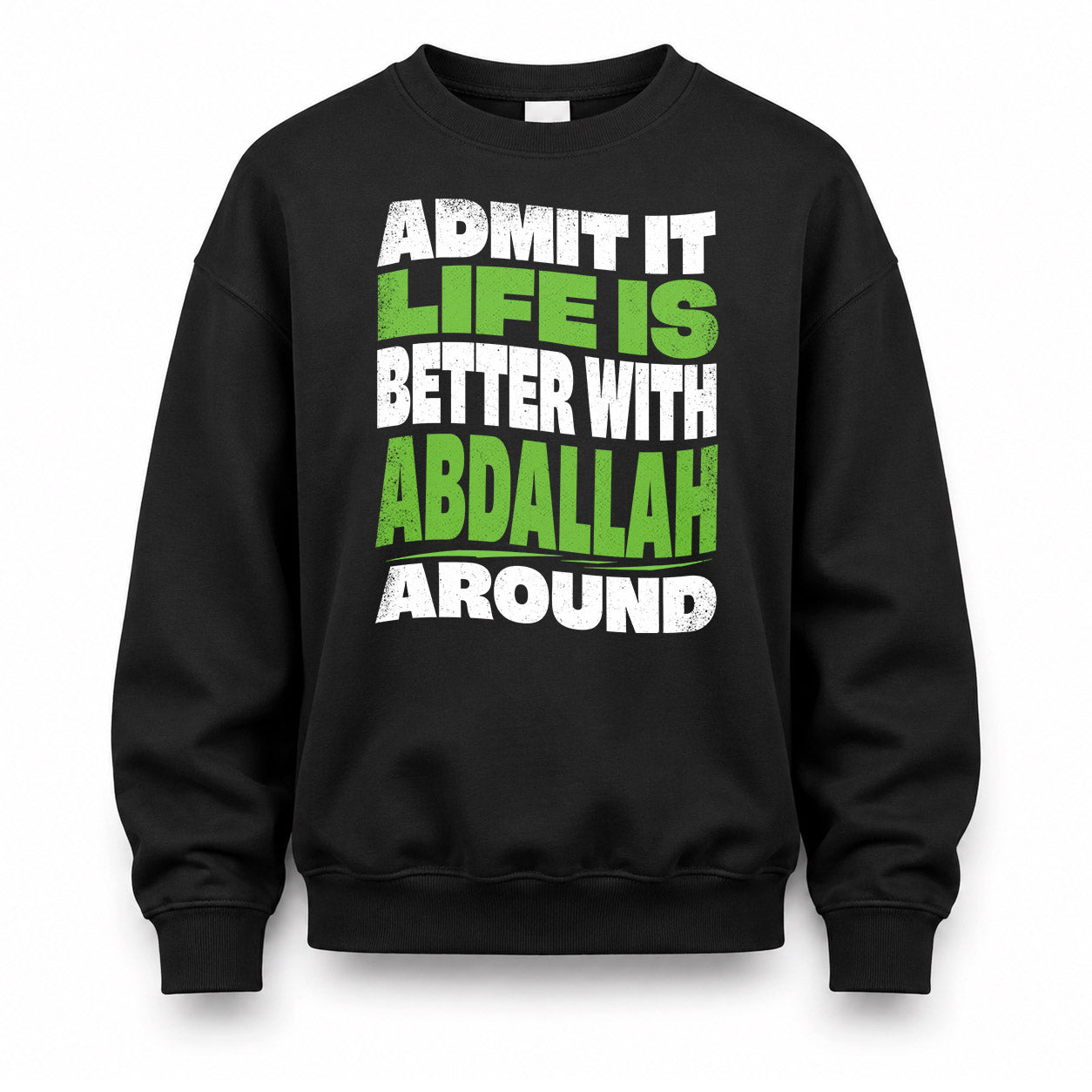 ABDALLAH HP99-K4-189 – Personalized Funny Quote Apparel “Admit It, Life Is Better With NAME Around”