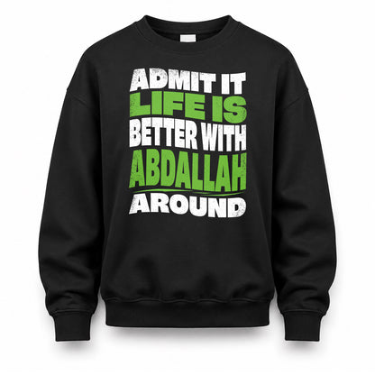 ABDALLAH HP99-K4-189 – Personalized Funny Quote Apparel “Admit It, Life Is Better With NAME Around”