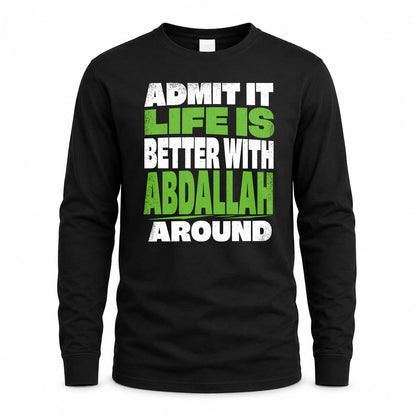 ABDALLAH HP68-K4-189 – Personalized Funny Quote Apparel “Admit It, Life Is Better With NAME Around”