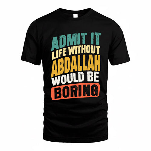ABDALLAH TP88-K4-229–Personalized Funny Quote Apparel “Life Without NAME Would Be Boring”