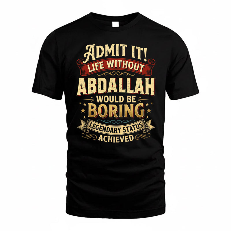 ABDALLAH TP65-K5-268–Personalized Funny Quote Apparel “Life Without NAME Would Be Boring”