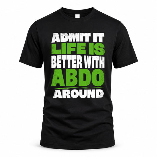 ABDO HP68-K4-189 – Personalized Funny Quote Apparel “Admit It, Life Is Better With NAME Around”