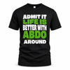 ABDO HP68-K4-189 – Personalized Funny Quote Apparel “Admit It, Life Is Better With NAME Around”