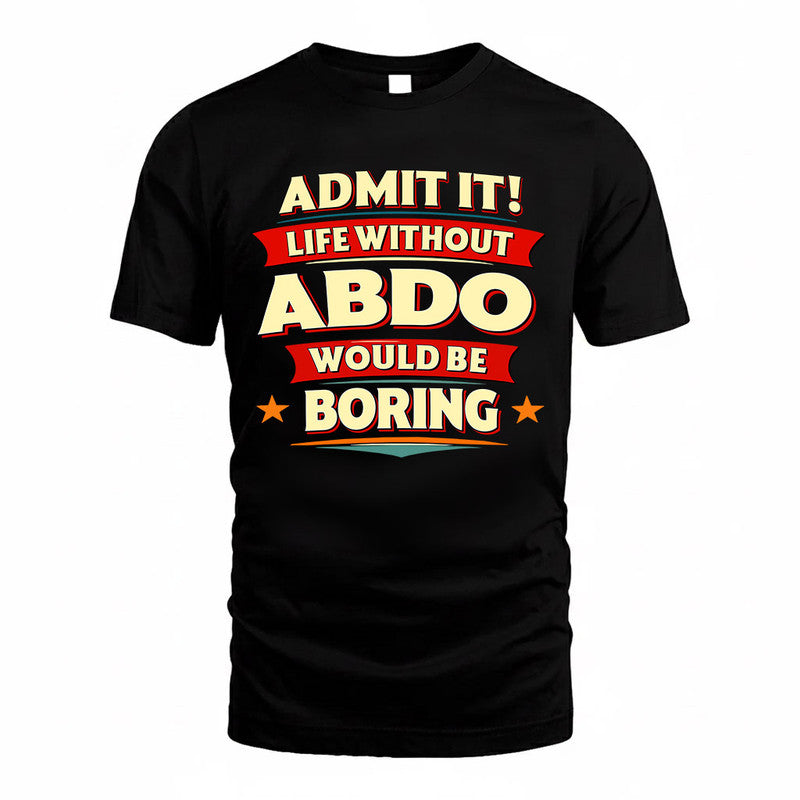 ABDO  PH88-K2-106–Personalized Funny Quote Apparel “Life Without NAME Would Be Boring”