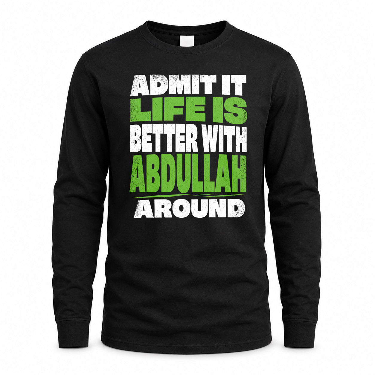 ABDULLAH HP68-K4-189 – Personalized Funny Quote Apparel “Admit It, Life Is Better With NAME Around”