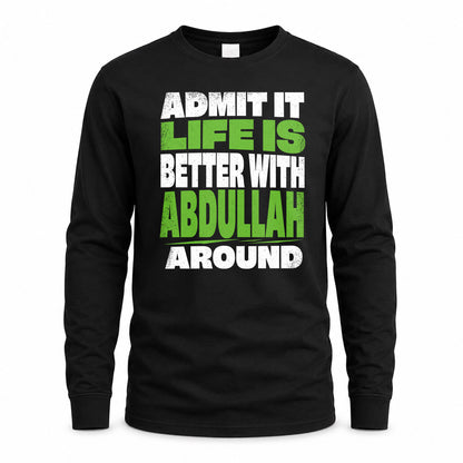 ABDULLAH HP68-K4-189 – Personalized Funny Quote Apparel “Admit It, Life Is Better With NAME Around”