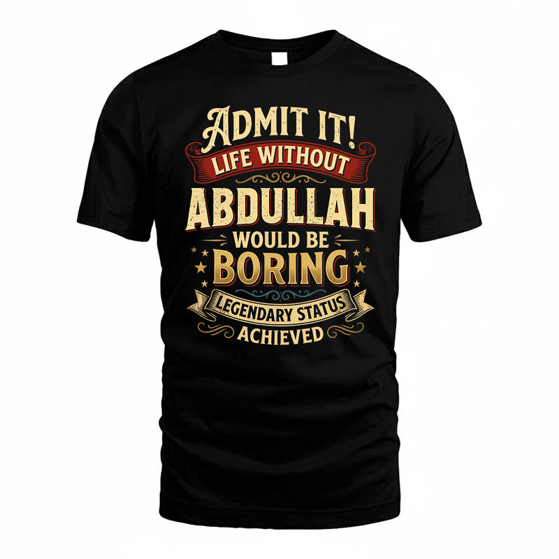 ABDULLAH TP65-K5-268–Personalized Funny Quote Apparel “Life Without NAME Would Be Boring”