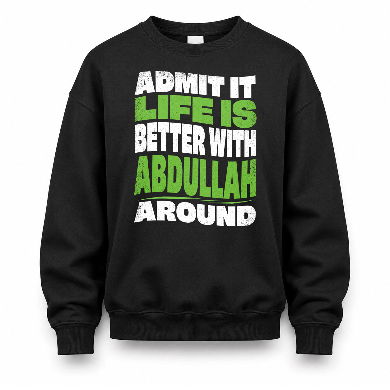 ABDULLAH HP99-K4-189 – Personalized Funny Quote Apparel “Admit It, Life Is Better With NAME Around”