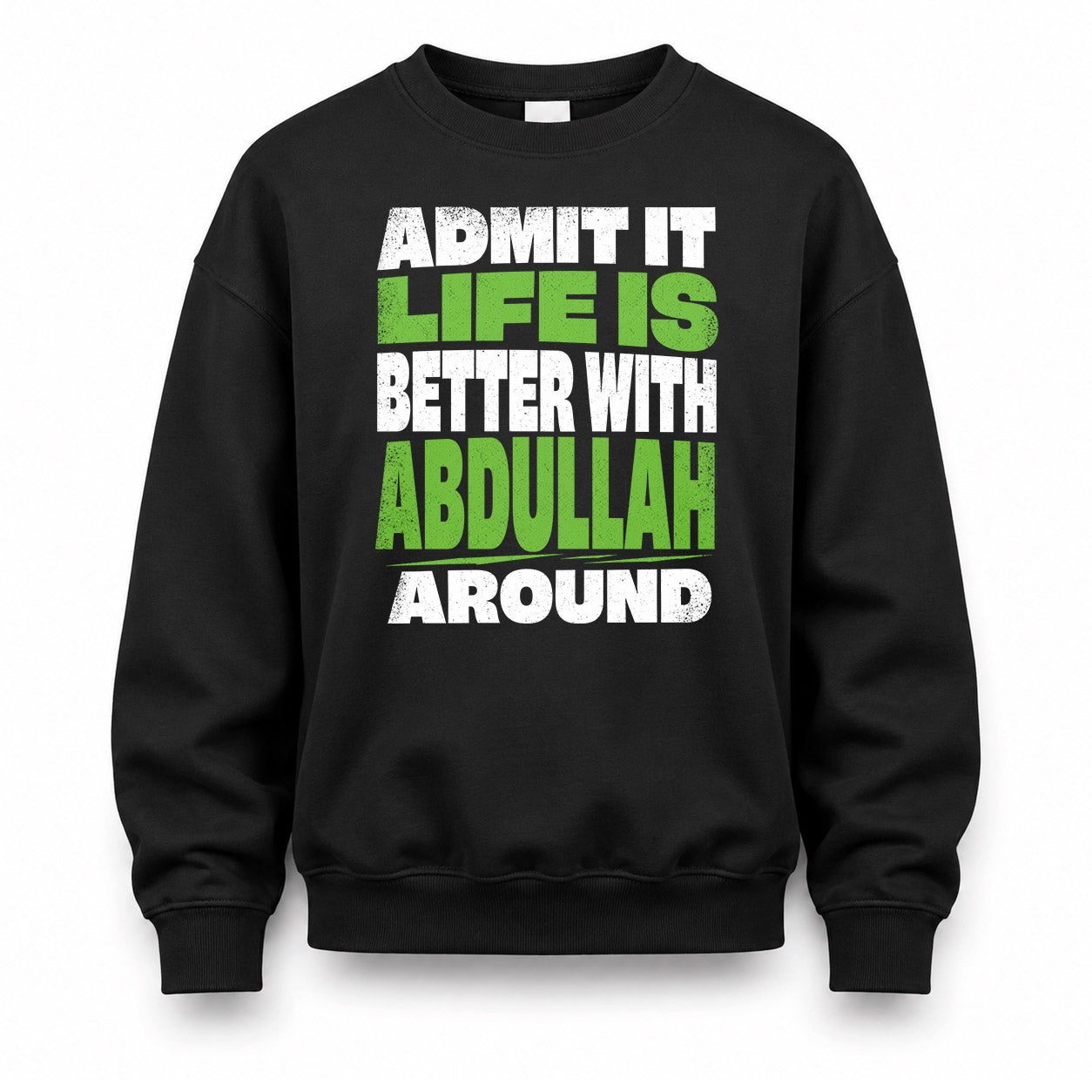 ABDULLAH HP68-K4-189 – Personalized Funny Quote Apparel “Admit It, Life Is Better With NAME Around”