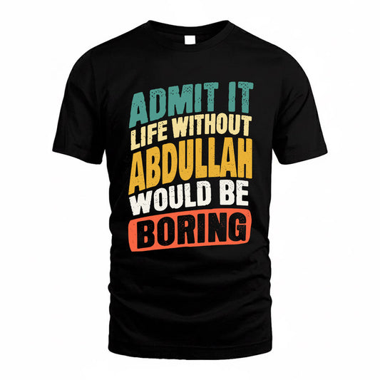 ABDULLAH TP88-K4-229–Personalized Funny Quote Apparel “Life Without NAME Would Be Boring”