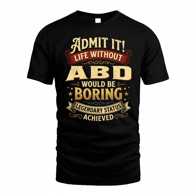 ABD TP65-K5-268–Personalized Funny Quote Apparel “Life Without NAME Would Be Boring”