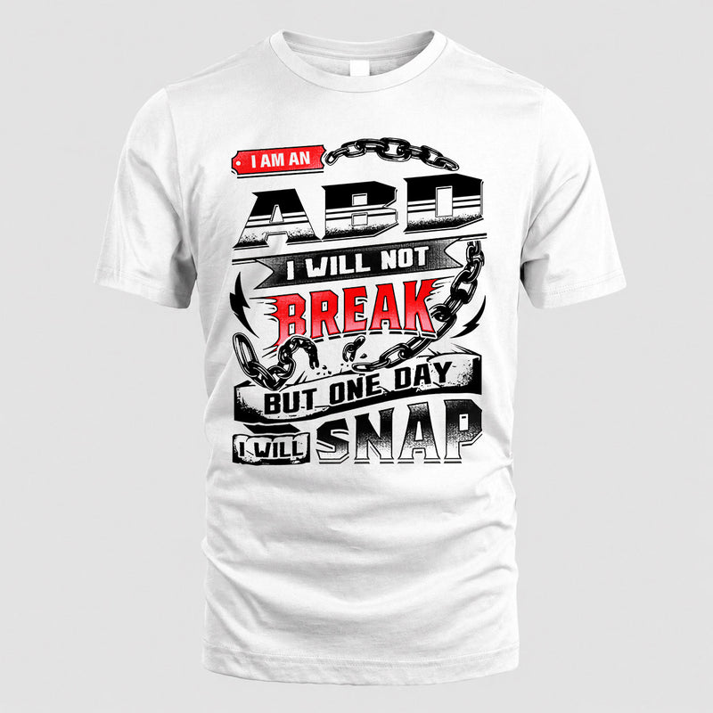 ABD HP28-K4-129 – Personalized Name Quote T-Shirt “I Will Not Break, But One Day I Will Snap”