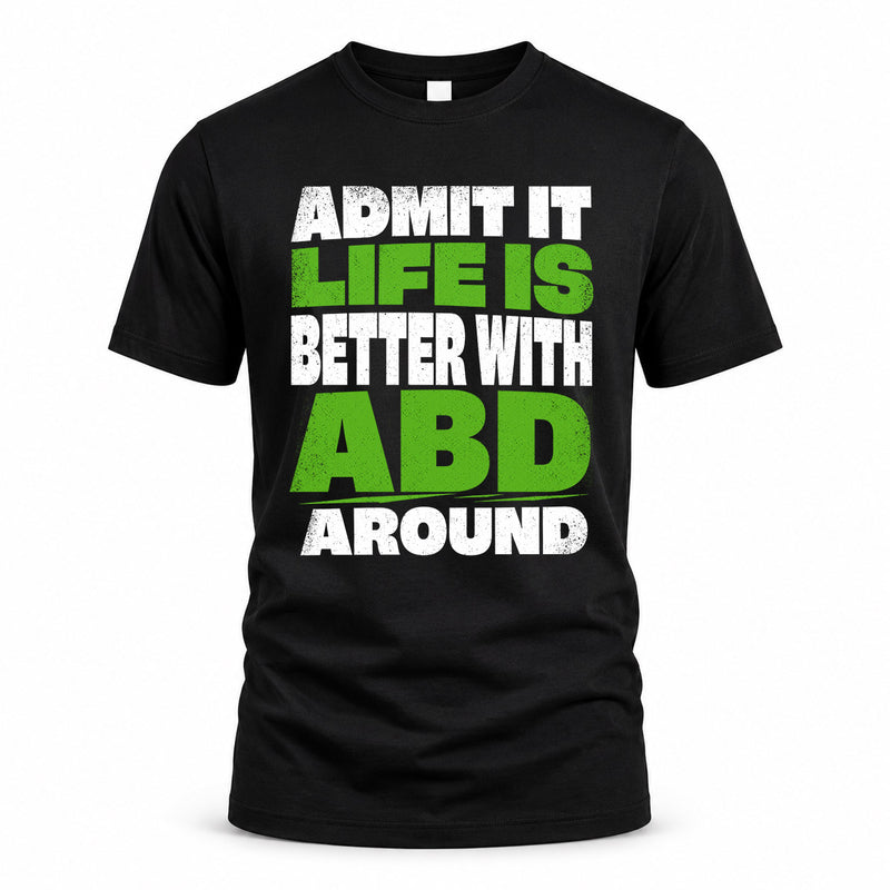 ABD HP68-K4-189 – Personalized Funny Quote Apparel “Admit It, Life Is Better With NAME Around”