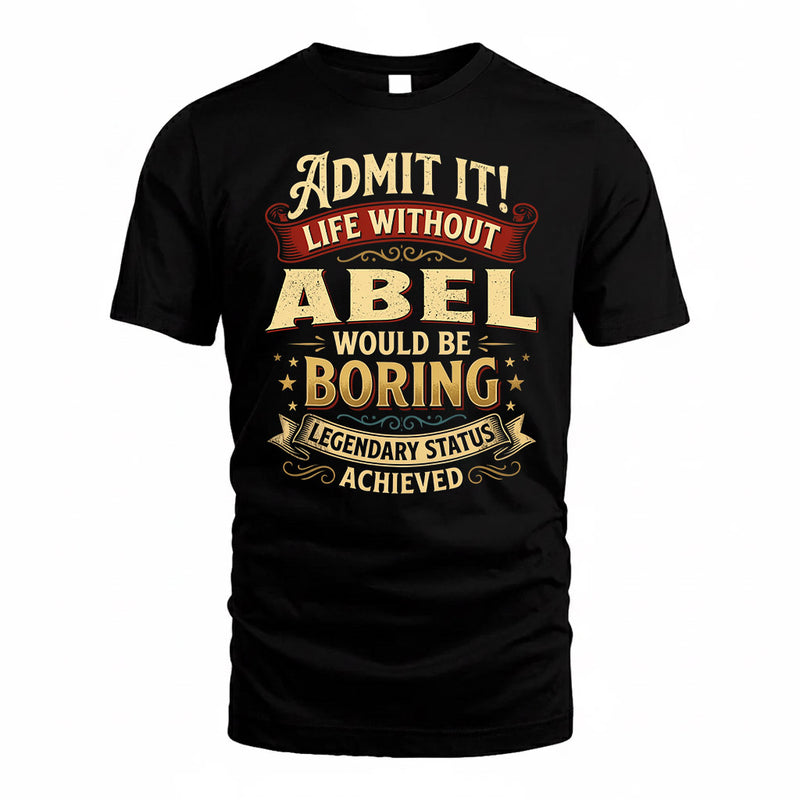 ABEL TP65-K5-268–Personalized Funny Quote Apparel “Life Without NAME Would Be Boring”