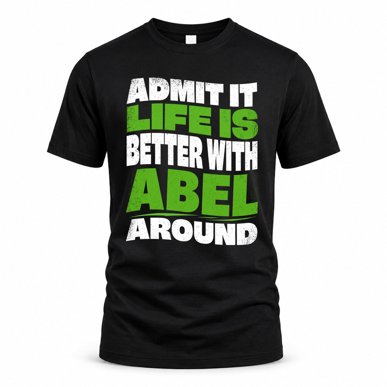 ABEL HP99-K4-189 – Personalized Funny Quote Apparel “Admit It, Life Is Better With NAME Around”