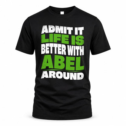 ABEL HP99-K4-189 – Personalized Funny Quote Apparel “Admit It, Life Is Better With NAME Around”