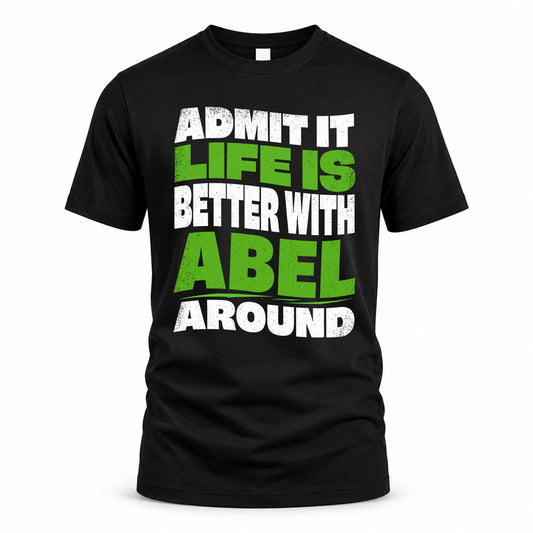 ABEL HP99-K4-189 – Personalized Funny Quote Apparel “Admit It, Life Is Better With NAME Around”