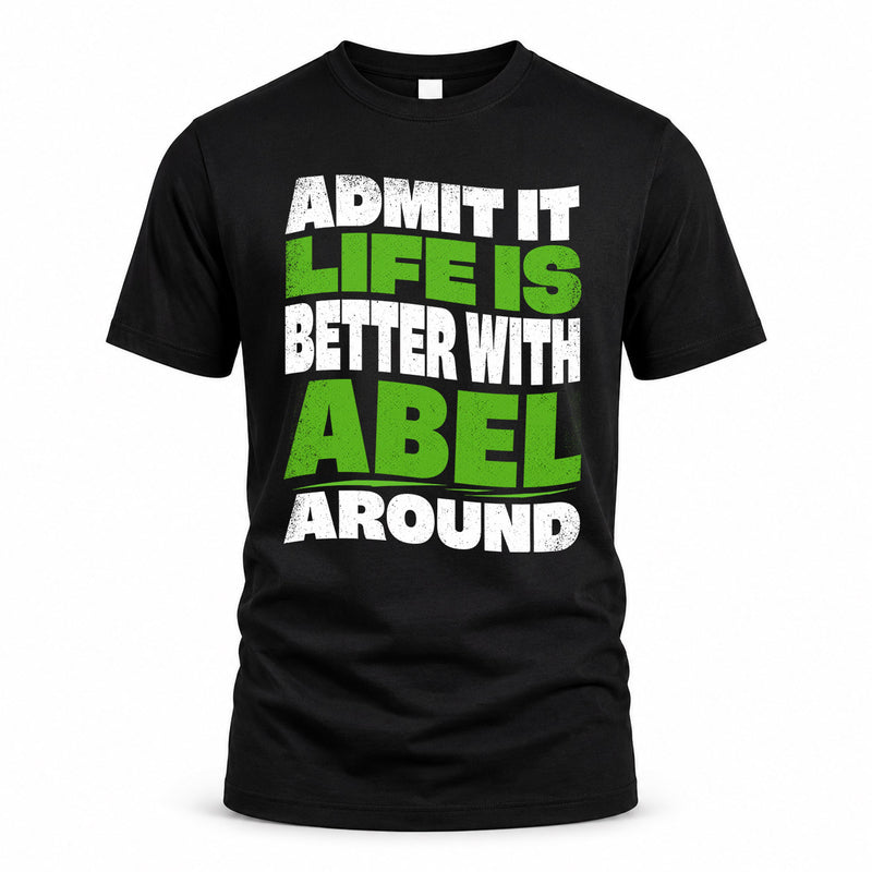 ABEL HP99-K4-189 – Personalized Funny Quote Apparel “Admit It, Life Is Better With NAME Around”