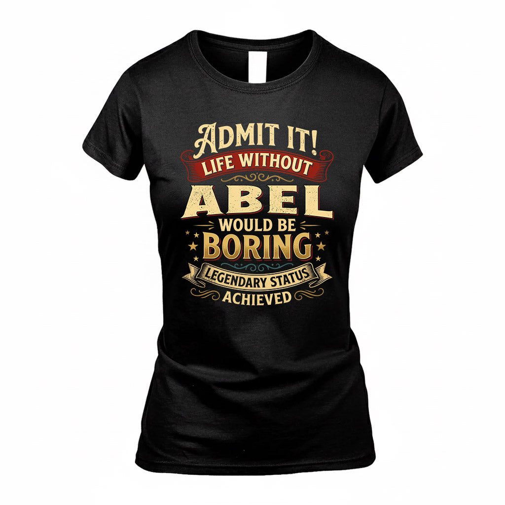 ABEL TP65-K5-268–Personalized Funny Quote Apparel “Life Without NAME Would Be Boring”