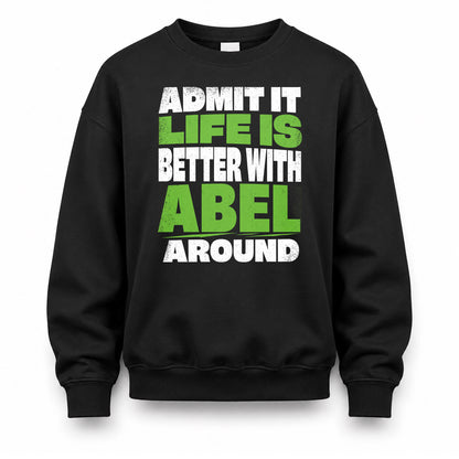 ABEL HP68-K4-189 – Personalized Funny Quote Apparel “Admit It, Life Is Better With NAME Around”