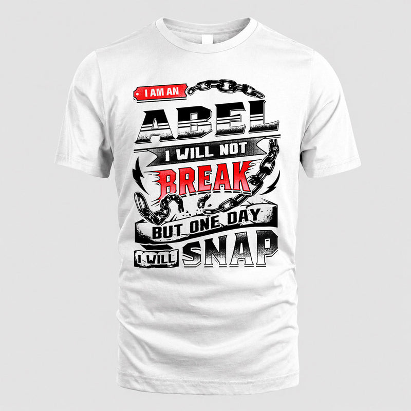 ABEL HP28-K4-129 – Personalized Name Quote T-Shirt “I Will Not Break, But One Day I Will Snap”