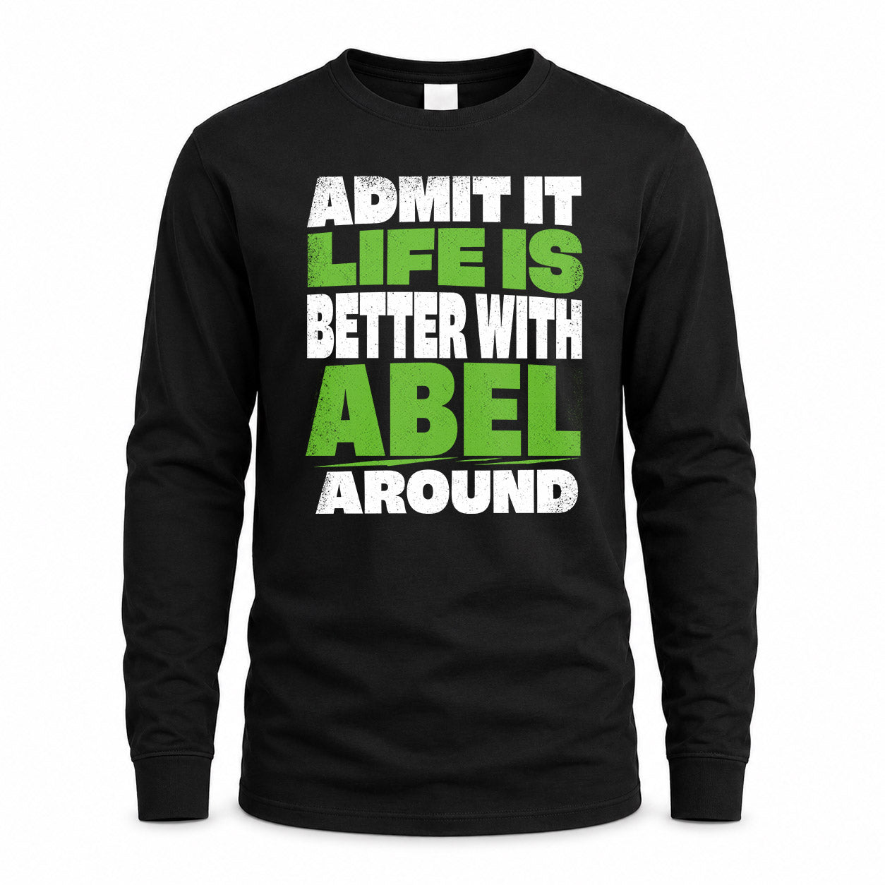 ABEL HP68-K4-189 – Personalized Funny Quote Apparel “Admit It, Life Is Better With NAME Around”