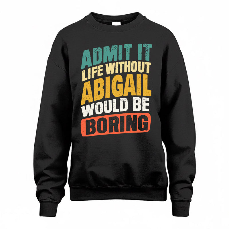 ABIGAIL TP88-K4-229–Personalized Funny Quote Apparel “Life Without NAME Would Be Boring”