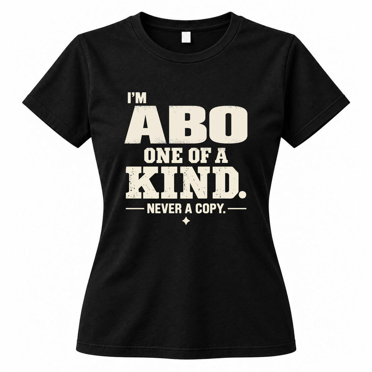 ABO P6-K4-228 Personalized Funny Quote Apparel “I’m NAME – One of a Kind, Never a Copy”