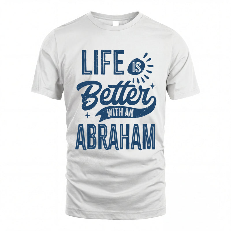 ABRAHAM HH88-K2–Personalized Name Quote T-Shirt Life Is Better With Unisex Gift