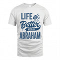 ABRAHAM HH88-K2–Personalized Name Quote T-Shirt Life Is Better With Unisex Gift