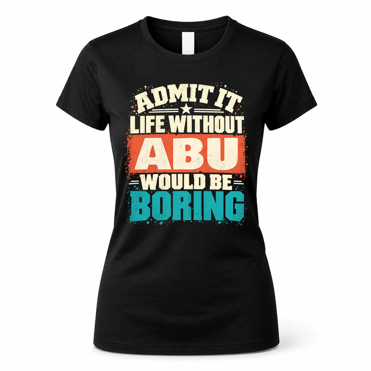 ABU P02-TH11-226 – Personalized Admit It Life Without [Name] Would Be Boring T-Shirt – Custom Name Funny Gift