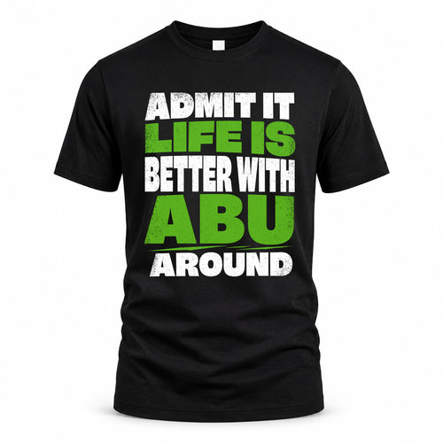 ABU HP68-K4-189 – Personalized Funny Quote Apparel “Admit It, Life Is Better With NAME Around”