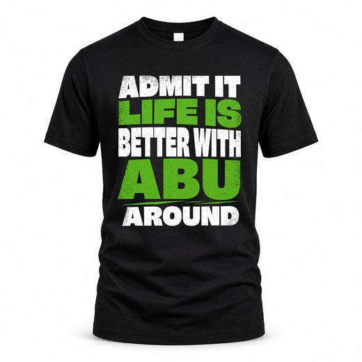 ABU HP68-K4-189 – Personalized Funny Quote Apparel “Admit It, Life Is Better With NAME Around”